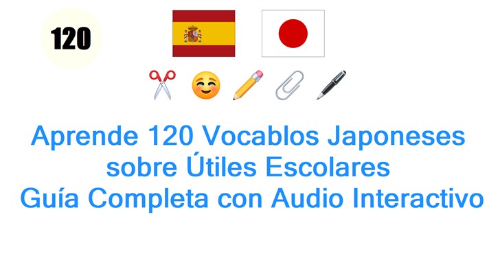 Aprende 120 Vocablos Japoneses sobre Útiles Escolares: Guía Completa con Audio Interactivo